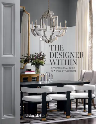 Designerul din interior: Un ghid profesional pentru o casă bine stilată - The Designer Within: A Professional Guide to a Well-Styled Home