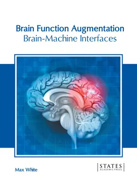 Augmentarea funcțiilor cerebrale: Interfețe creier-mașină - Brain Function Augmentation: Brain-Machine Interfaces
