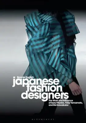 Designeri de modă japonezi: Opera și influența lui Issey Miyake, Yohji Yamamotom și Rei Kawakubo - Japanese Fashion Designers: The Work and Influence of Issey Miyake, Yohji Yamamotom, and Rei Kawakubo