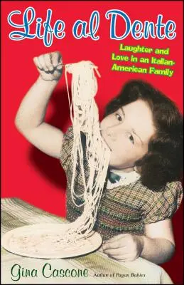 Viața Al Dente: Râsul și dragostea într-o familie italo-americană - Life Al Dente: Laughter and Love in an Italian-American Family