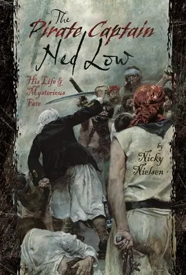 Căpitanul pirat Ned Low: Viața și destinul său misterios - The Pirate Captain Ned Low: His Life and Mysterious Fate