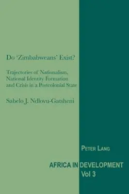 Există „zimbabweni”?: Traiectorii ale naționalismului, formarea identității naționale și criza într-un stat postcolonial - Do 'Zimbabweans' Exist?: Trajectories of Nationalism, National Identity Formation and Crisis in a Postcolonial State
