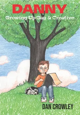 Danny, Growing Up Gay & Creative: Growing Up Gay & Creative