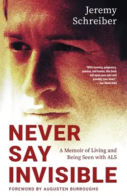Niciodată să nu spui invizibil: A Memoir of Living and Being Seen with ALS - Never Say Invisible: A Memoir of Living and Being Seen with ALS