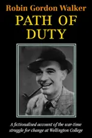 Path of Duty - O relatare fictivă a luptei din timpul războiului pentru schimbare la Wellington College - Path of Duty - A Fictionalised Account of the War-Time Struggle for Change at Wellington College