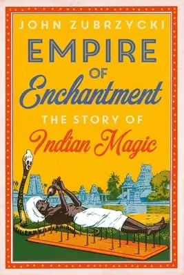 Imperiul farmecului: Povestea magiei indiene - Empire of Enchantment: The Story of Indian Magic