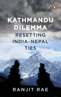 Dilema Kathmandu: Restabilirea legăturilor India-Nepal - Kathmandu Dilemma: Resetting India-Nepal Ties