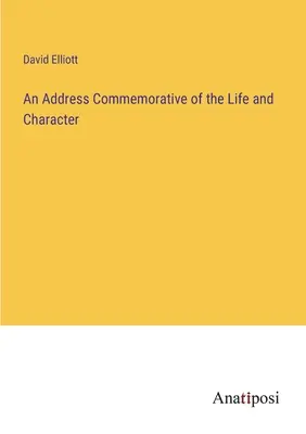 Un discurs comemorativ al vieții și caracterului - An Address Commemorative of the Life and Character