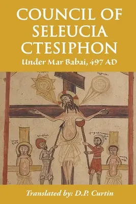 Consiliul de la Seleucia-Ctesiphon: Sub Mar Babai 497 d.Hr. - Council of Seleucia-Ctesiphon: Under Mar Babai 497 AD
