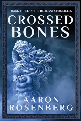 Crossed Bones (Oase încrucișate): The Relicant Chronicles cartea 3 - Crossed Bones: The Relicant Chronicles Book 3