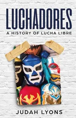 Luchadores: O istorie a Lucha Libre - Luchadores: A History of Lucha Libre
