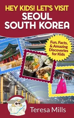 Hey Kids! Let's Visit Seoul South Korea: Amuzant, fapte și descoperiri uimitoare pentru copii - Hey Kids! Let's Visit Seoul South Korea: Fun, Facts, and Amazing Discoveries for Kids