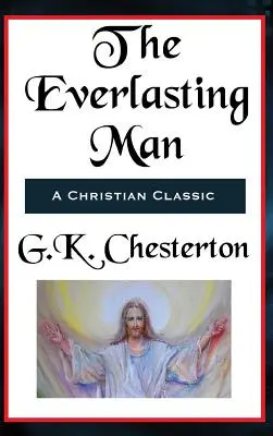 The Everlasting Man Complet și integral - The Everlasting Man Complete and Unabridged
