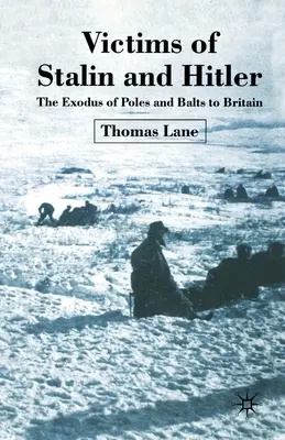 Victimele lui Stalin și Hitler: Exodul polonezilor și balticilor către Marea Britanie: The Exodus of Poles and Balts to Britain - Victims of Stalin and Hitler: The Exodus of Poles and Balts to Britain