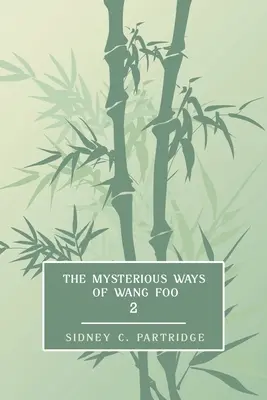 Căile misterioase ale lui Wang Foo, volumul 2: (Edwardian Newspaper Mystery Fiction) - The Mysterious Ways of Wang Foo, Volume 2: (Edwardian Newspaper Mystery Fiction)
