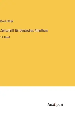 Revista Antichității Germane: Volumul 15 - Zeitschrift fr Deutsches Alterthum: 15. Band