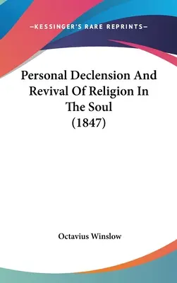 Declinul personal și renașterea religiei în suflet (1847) - Personal Declension And Revival Of Religion In The Soul (1847)