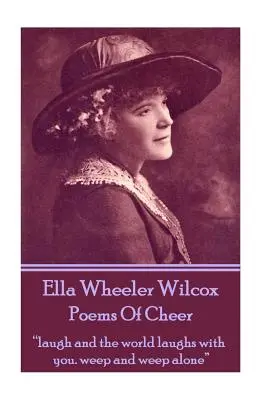 Ella Wheeler Wilcox's Poems Of Cheer: Râzi și lumea râde cu tine. plângi și plângi singur