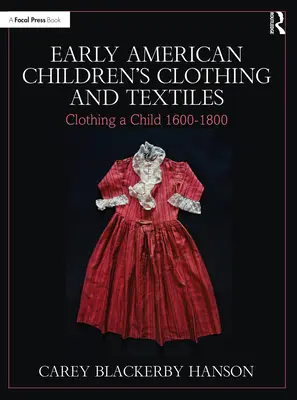 Îmbrăcăminte și textile pentru copii din America timpurie: Îmbrăcămintea unui copil 1600-1800 - Early American Children's Clothing and Textiles: Clothing a Child 1600-1800