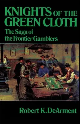 Cavalerii pânzei verzi: Saga gamblerilor de frontieră - Knights of the Green Cloth: The Saga of the Frontier Gamblers