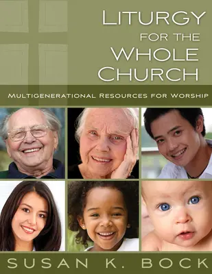 Liturghie pentru întreaga biserică: Resurse pentru închinarea multigenerațională - Liturgy for the Whole Church: Resources for Multigenerational Worship