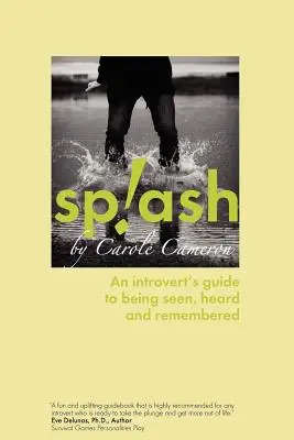 Splash: Ghidul unui introvertit pentru a fi văzut, auzit și amintit - Splash: An Introvert's Guide to Being Seen, Heard and Remembered