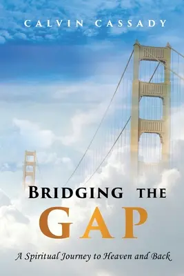 Bridging the Gap: O călătorie spirituală spre cer și înapoi - Bridging the Gap: A Spiritual Journey to Heaven and Back