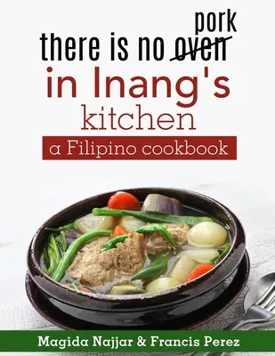 Nu există cuptor în bucătăria lui Inang: o carte de bucate filipineză - there is no oven in Inang's kitchen: a Filipino cookbook