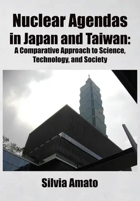 Agende nucleare în Japonia și Taiwan: O abordare comparativă a științei, tehnologiei și societății - Nuclear Agendas in Japan and Taiwan: A Comparative Approach to Science, Technology, and Society