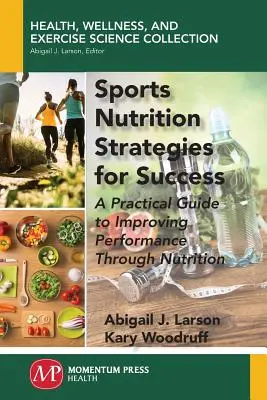 Strategii de nutriție sportivă pentru succes: Un ghid practic pentru îmbunătățirea performanței prin nutriție - Sports Nutrition Strategies for Success: A Practical Guide to Improving Performance Through Nutrition
