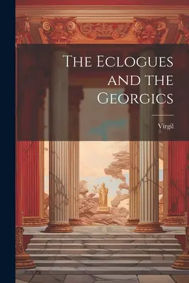 Ecloge și Georgice - The Eclogues and the Georgics