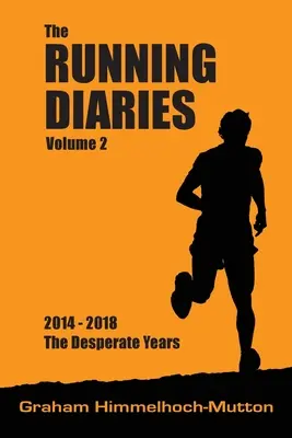 Running Diaries Volumul 2: 2014-2018 Anii disperați - Running Diaries Volume 2: 2014-2018 The Desperate Years