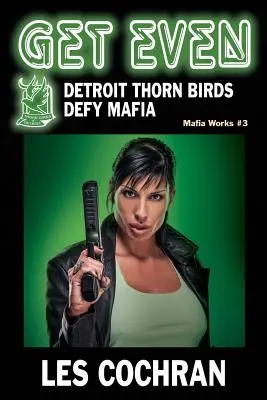 Răzbună-te: Detroit Thorn Birds Defy Mafia - Mafia Works #3 - Get Even: Detroit Thorn Birds Defy Mafia - Mafia Works #3