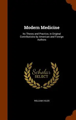 Medicina modernă: Teoria și practica sa, în contribuții originale ale unor autori americani și străini - Modern Medicine: Its Theory and Practice, in Original Contributions by American and Foreign Authors