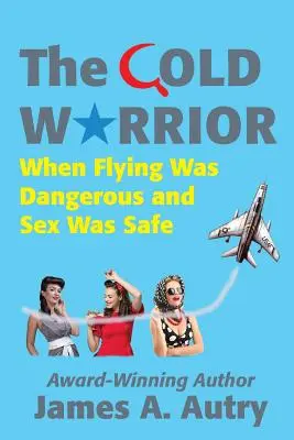 Războinicul rece: Când zborul era periculos și sexul era sigur - The Cold Warrior: When Flying Was Dangerous and Sex Was Safe