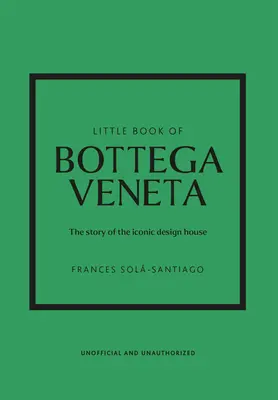 Mica carte a lui Bottega Veneta: The Story of the Iconic Fashion House (Povestea casei de modă iconică) - Little Book of Bottega Veneta: The Story of the Iconic Fashion House