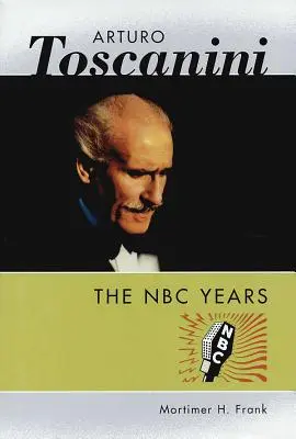 Arturo Toscanini: Anii NBC - Arturo Toscanini: The NBC Years