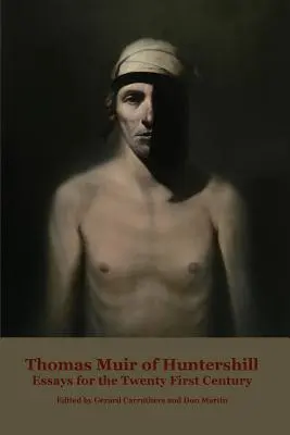 Thomas Muir din Huntershill: Essays for the Twenty First Century (Eseuri pentru secolul XXI) - Thomas Muir of Huntershill: Essays for the Twenty First Century