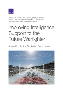 Îmbunătățirea sprijinului de informații pentru viitorul luptător: Achiziții pentru un mediu contestat - Improving Intelligence Support to the Future Warfighter: Acquisition for the Contested Environment