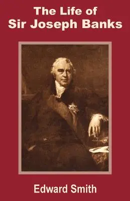 Viața lui Sir Joseph Banks - The Life of Sir Joseph Banks