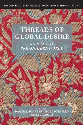 Firele dorinței globale: mătasea în lumea premodernă - Threads of Global Desire: Silk in the Pre-Modern World