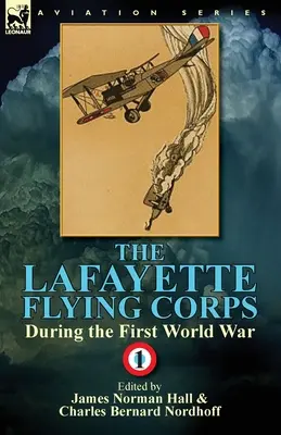 Corpul de zbor Lafayette în timpul Primului Război Mondial: Volumul 1 - The Lafayette Flying Corps-During the First World War: Volume 1