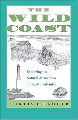 Coasta sălbatică: Explorarea atracțiilor naturale ale Atlanticului Mijlociu (Exploring the Natural Attractions of the Mid-Atlantic) - The Wild Coast: Exploring the Natural Attractions of the Mid-Atlantic
