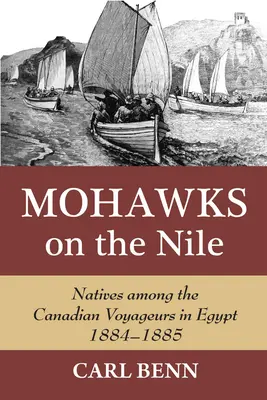 Mohawks pe Nil: Nativi printre călătorii canadieni în Egipt, 1884-1885 - Mohawks on the Nile: Natives Among the Canadian Voyageurs in Egypt, 1884-1885