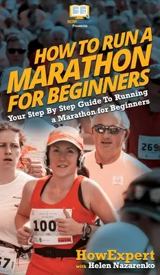 Cum să alergi un maraton pentru începători: Your Step By Step Guide To Running a Marathon for Beginners - How To Run a Marathon For Beginners: Your Step By Step Guide To Running a Marathon for Beginners
