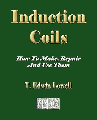 Bobine de inducție - Cum să le faci, să le repari și să le folosești - Induction Coils - How To Make, Repair And Use Them