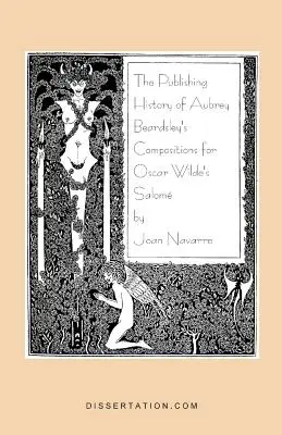 Istoria editorială a compozițiilor lui Aubrey Beardsley pentru Salome de Oscar Wilde - The Publishing History of Aubrey Beardsley's Compositions for Oscar Wilde's Salome