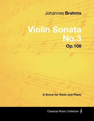Johannes Brahms - Sonata pentru vioară nr.3 - Op.108 - A Score for Violin and Piano - Johannes Brahms - Violin Sonata No.3 - Op.108 - A Score for Violin and Piano