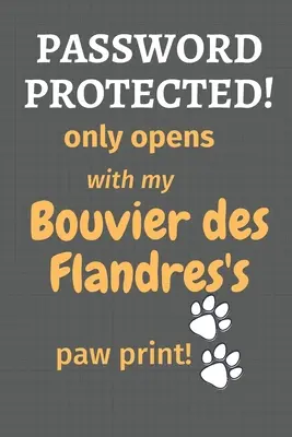 Protejat cu parolă! se deschide doar cu amprenta labei mele de Bouvier des Flandres! Pentru fanii câinilor Bouvier des Flandres - Password Protected! only opens with my Bouvier des Flandres's paw print!: For Bouvier des Flandres Dog Fans