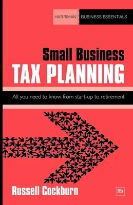 Small Business Tax Planning: Tot ce trebuie să știți de la înființare până la pensionare - Small Business Tax Planning: All You Need to Know from Start-Up to Retirement